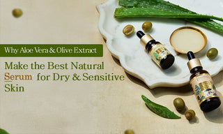 Why Aloe Vera & Olive Extract Make the Best Natural Serum for Dry and Sensitive Skin